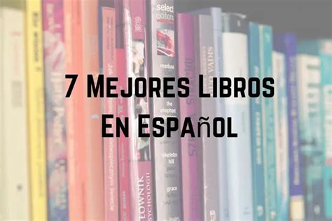 7 Mejores Libros En Español Españolistos