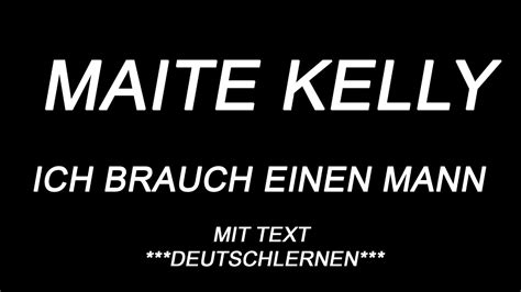maite kelly ich brauch einen mann mit text deutschlernen youtube