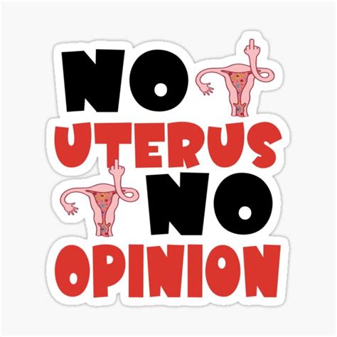 No Uterus No Opinion Feminist My Uterus My Choice Women S Rights Pro Choice Sticker For Sale