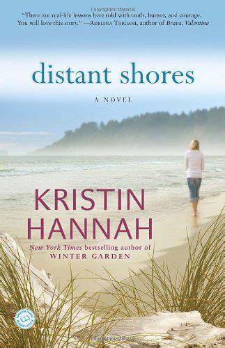 Also made me cry but not quite as good as the i'm going to read through this list!!! Distant Shores: A Novel by Kristin Hannah 0345469372 ...