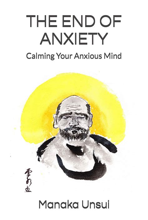 The End Of Anxiety Calming Your Anxious Mind By Manaka Unsui Goodreads