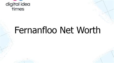 Fernanfloo Net Worth Digital Idea Times