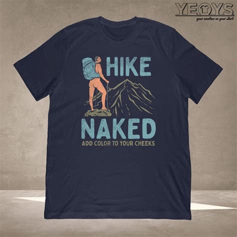 Hike Naked Add Color To Your Cheeks T Shirt Hike T For Etsy