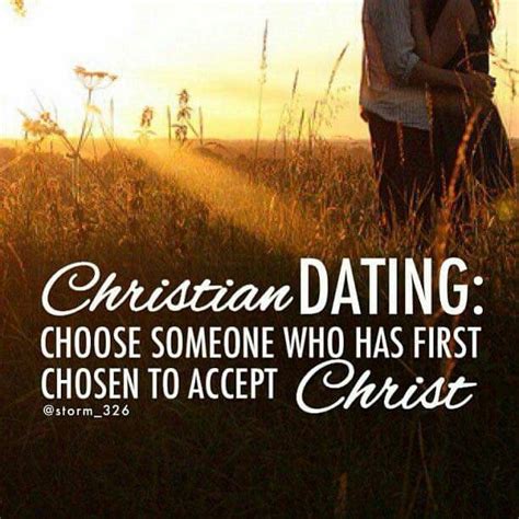 Christian Dating Choose Someone Who Has First Chosen To Accept Christ Christian Quotes