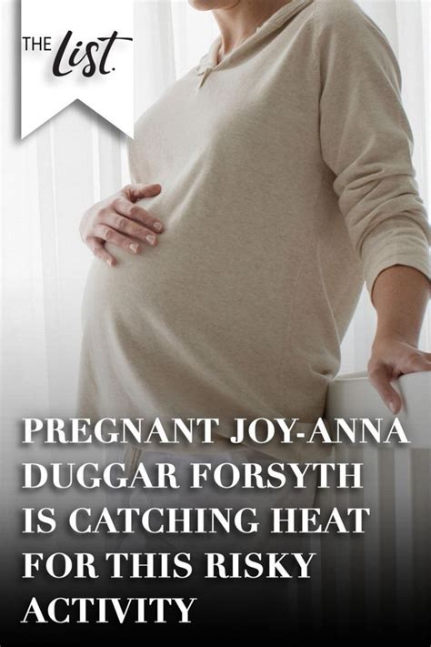 Pregnant Joy Anna Duggar Forsyth Is Catching Heat For This Risky Activity The List Joy Anna