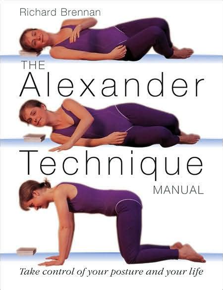 The Alexander Technique Manual A Step By Step Guide To Improve