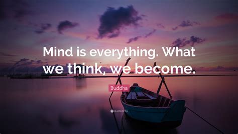Buddha Quote Mind Is Everything What We Think We