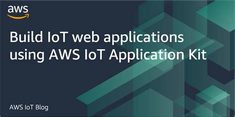 Build Iot Web Applications Using Aws Iot Application Kit The Internet