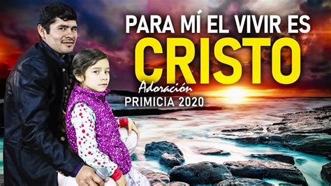 Para MÍ El Vivir Es Cristo Primicia 2020 El Buen Pastor Youtube