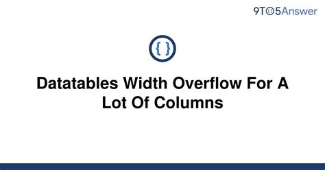 Solved Datatables Width Overflow For A Lot Of Columns To Answer
