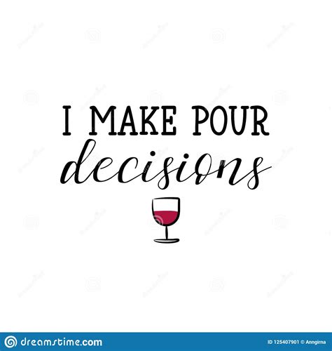I Make Pour Decisions Lettering Wine Calligraphy Vector Illustration