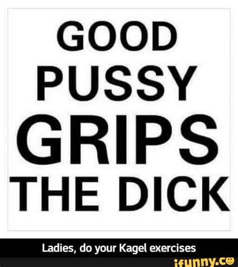 good pussy grips the dick ladies do your kagel exercises ifunny