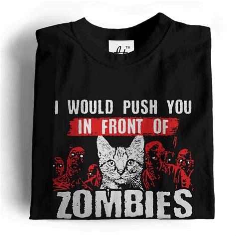 I Would Push You In Front Of Zombies To Save My Cat Mens T Shirt Ebay
