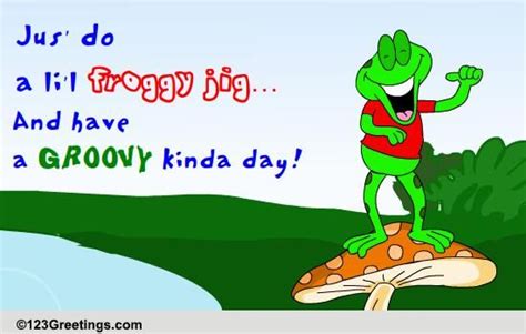 A Lil Froggy Jig Free Frog Jumping Day Ecards Greeting Cards 123