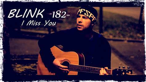 I miss you, miss you i miss you, miss you. I Miss You - Blink 182 - Music Video Cover - AKOUF'N - YouTube
