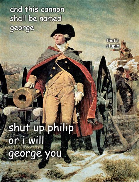George Washington Thp Are You Guys Sick Of These Yet The Captioned