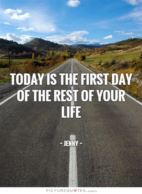 Today Is The First Day Of The Rest Of Your Life With
