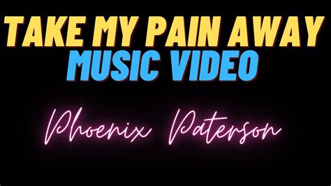 Take My Pain Away Music Video Youtube