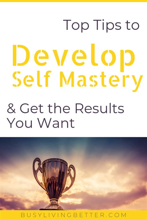 How To Develop Self Mastery Get The Results You Want Busy Living