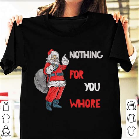original funny tee nothing for you whore santa merry christmas xmas shirt kutee boutique