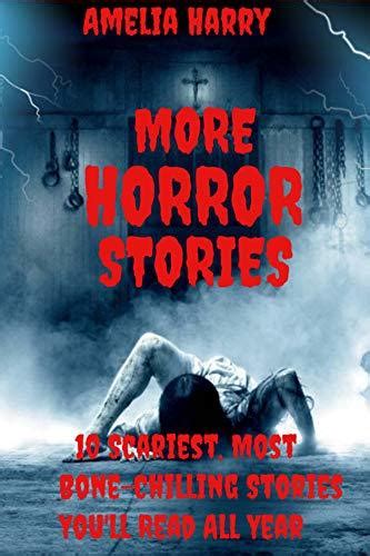 More Horror Stories Book 10 Scariest Most Bone Chilling Stories You