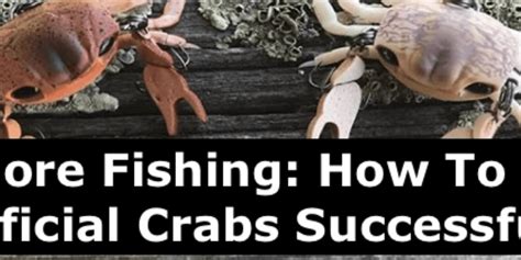 Inshore Fishing How To Fish Artificial Crabs Successfully Hunting And