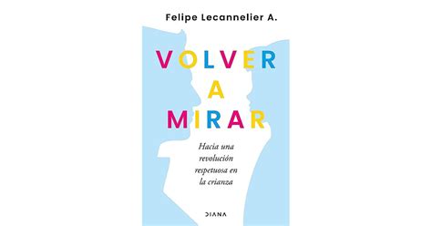 Volver A Mirar By Felipe Lecannelier