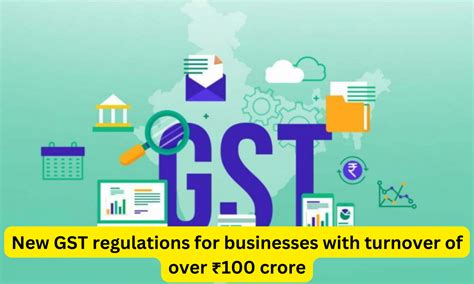 New Gst Regulations For Businesses With Turnover Of Over ₹100 Crore