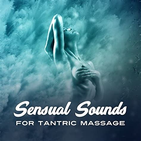 Play Sensual Sounds For Tantric Massage 30 Soft Music For Lovers