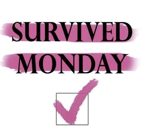 Survived Monday Funny Monday Memes Monday Quotes Weekend Quotes