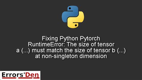 Python Pytorch Runtimeerror The Size Of Tensor A Must Match My XXX