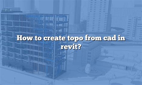 How To Create Topo From Cad In Revit Answer 2022