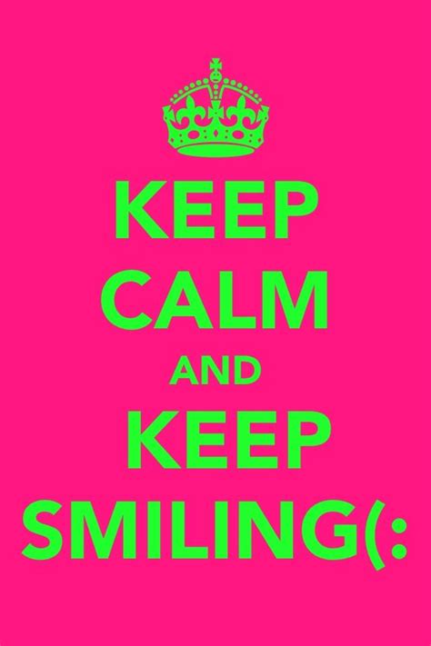 Keep Smiling Keep Calm Quotes Keep Calm Pictures Calm Quotes