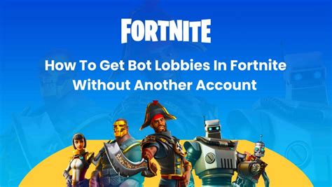 How To Get Bot Lobbies In Fortnite Without Another Account