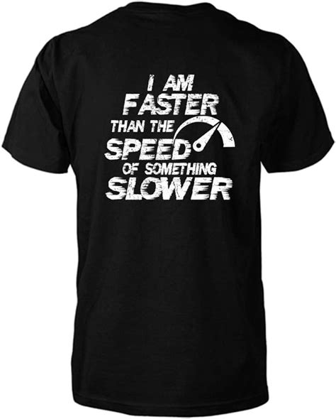 I Am Faster Than The Speed Of Something Slower T Shirt