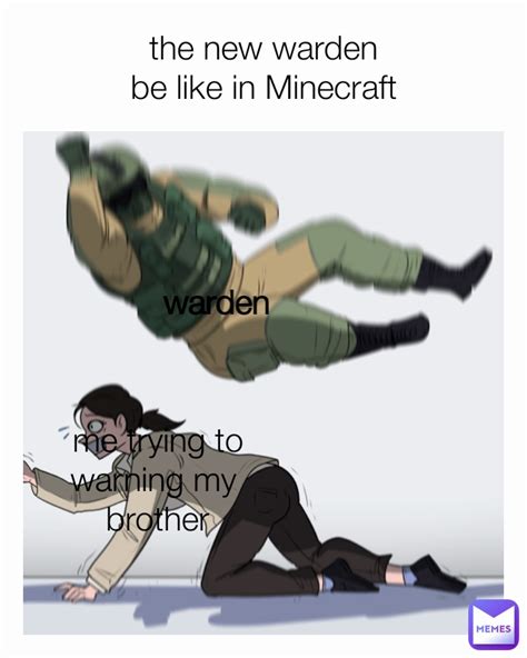 The New Warden Be Like In Minecraft Warden Me Trying To Warning My