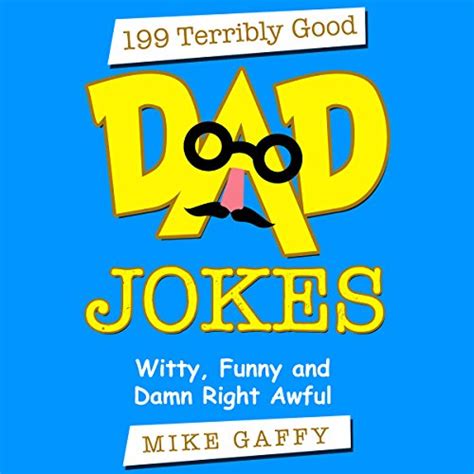 Terribly Good Dad Jokes Witty Funny And Damn Right Awful Audible Audio Edition Mike