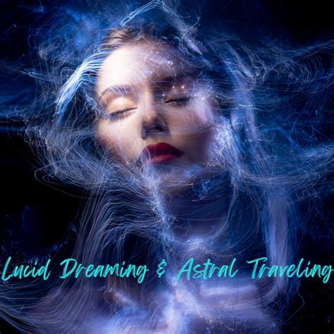 Lucid Dreaming And Astral Traveling Leave Your Taboos At The Door