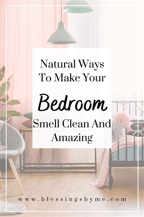 Natural Ways To Make Your Bedroom Smell Clean And Amazing Clean