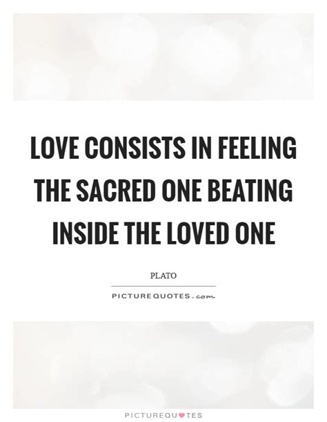 Love Consists In Feeling The Sacred One Beating Inside The Loved