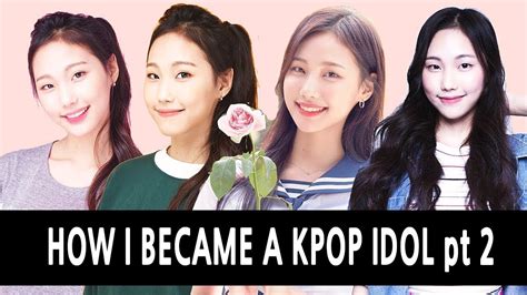 How I Became A Kpop Idol Pt 2 나의 아이돌 이야기 Pt 2 Youtube