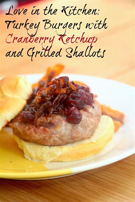 Love From The Kitchen Turkey Burgers With Cranberry Ketchup And