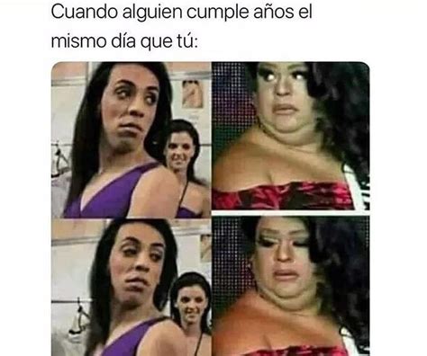 Cuando Alguien Cumple Años El Mismo Día Que Tú Memes