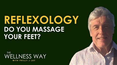 the wellness way with philly j lay discovering the healing power of reflexology with tony