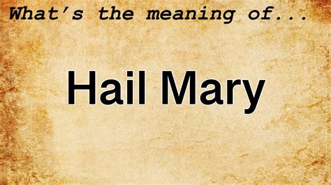 Hail Mary Meaning Definition Of Hail Mary Youtube