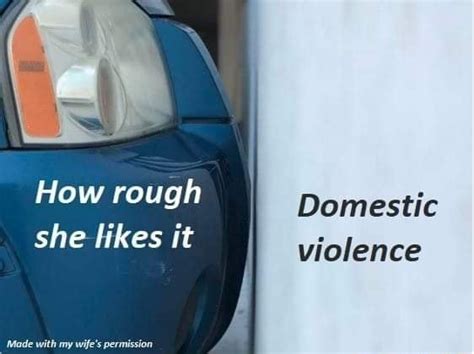 How Rough She Likes It Domestic Violence Ifunny
