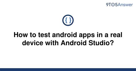Solved How To Test Android Apps In A Real Device With 9to5answer