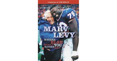 Marv Levy Where Else Would You Rather Be By Marv Levy