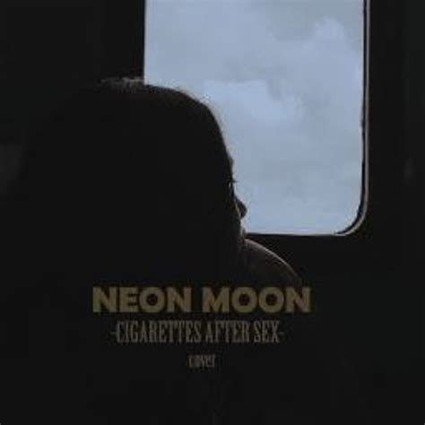 Stream Cigarettes After Sex Neon Moon Cover By Ruth Clara Manroe