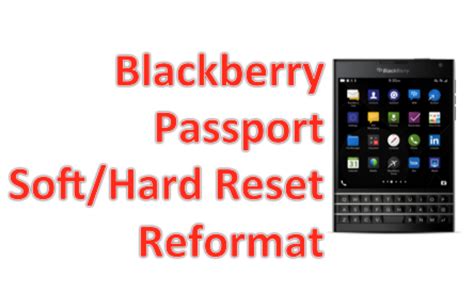 Blackberry Passport Or Bb Classic Soft Reset And Factory Reformat